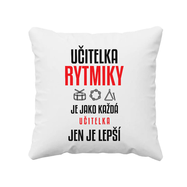 Učitelka rytmiky je jako každá učitelka, jen je lepší - polštář s potiskem