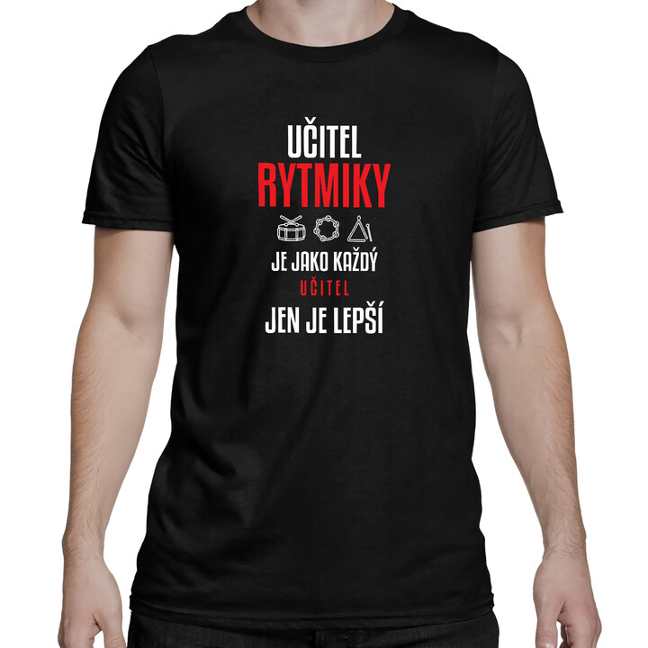Učitel rytmiky je jako každý učitel, jen je lepší - pánské tričko s potiskem