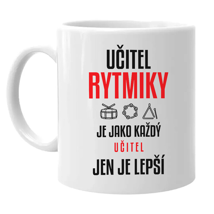 Učitel rytmiky je jako každý učitel, jen je lepší - hrnek s potiskem