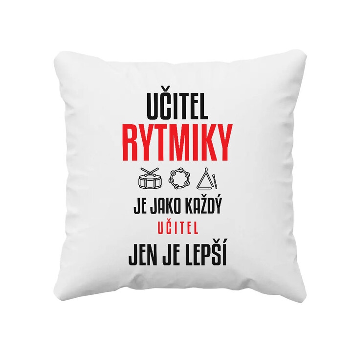 Učitel rytmiky je jako každý učitel, jen je lepší - polštář s potiskem