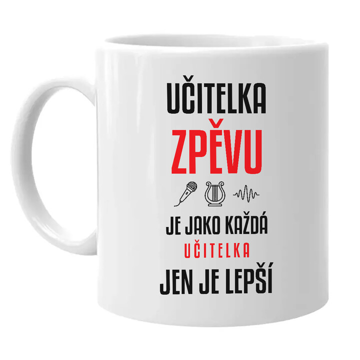 Učitelka zpěvu je jako každá učitelka, jen je lepší - hrnek s potiskem