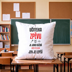 Učitelka zpěvu je jako každá učitelka, jen je lepší - polštář s potiskem