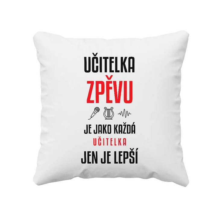 Učitelka zpěvu je jako každá učitelka, jen je lepší - polštář s potiskem