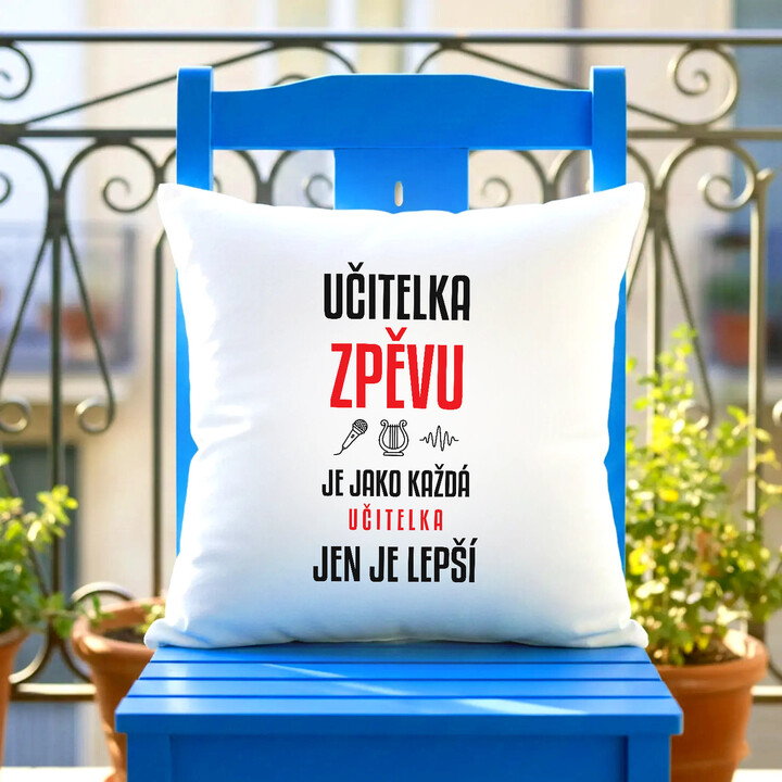 Učitelka zpěvu je jako každá učitelka, jen je lepší - polštář s potiskem
