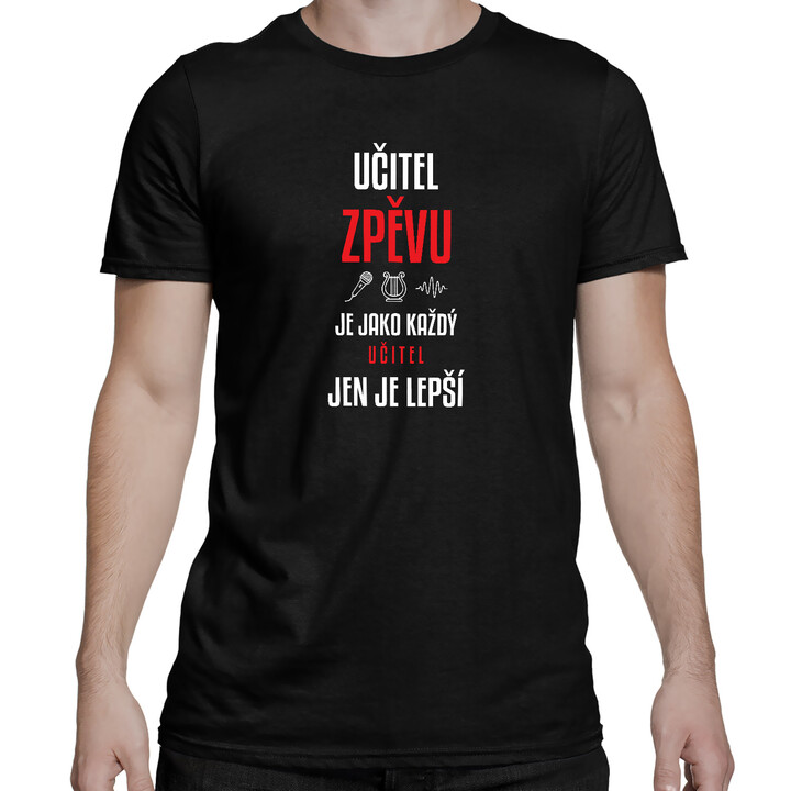 Učitel zpěvu je jako každý učitel, jen je lepší - pánské tričko s potiskem