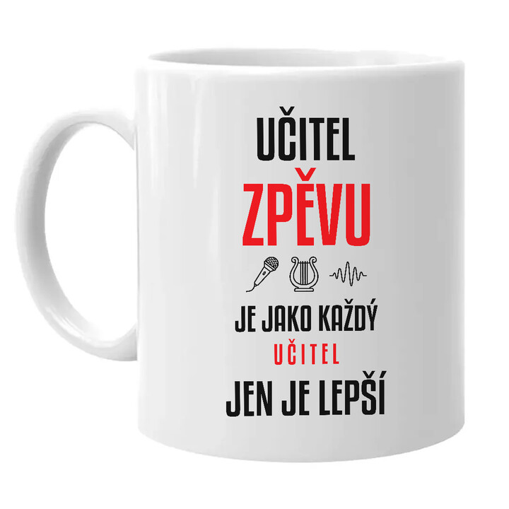 Učitel zpěvu je jako každý učitel, jen je lepší - hrnek s potiskem
