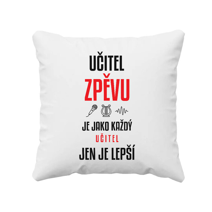 Učitel zpěvu je jako každý učitel, jen je lepší - polštář s potiskem