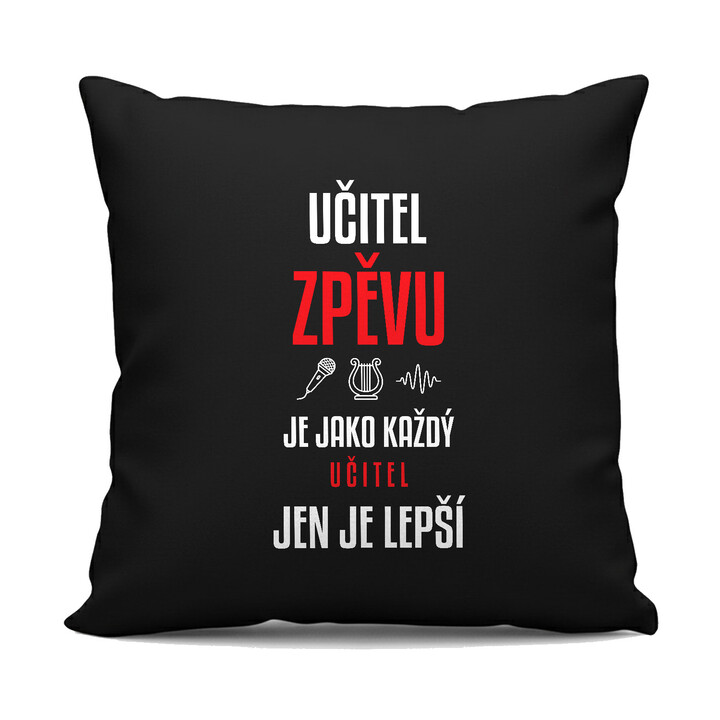 Učitel zpěvu je jako každý učitel, jen je lepší - černý polštář s potiskem
