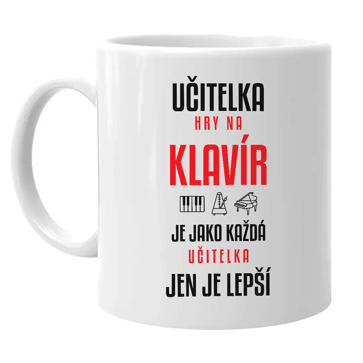 Učitelka hry na klavír je jako každá učitelka, jen je lepší - hrnek s potiskem