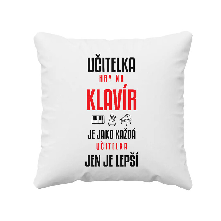 Učitelka hry na klavír je jako každá učitelka, jen je lepší - polštář s potiskem