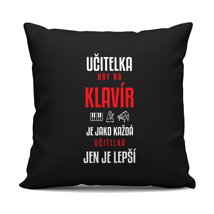 Učitelka hry na klavír je jako každá učitelka, jen je lepší - černý polštář s potiskem