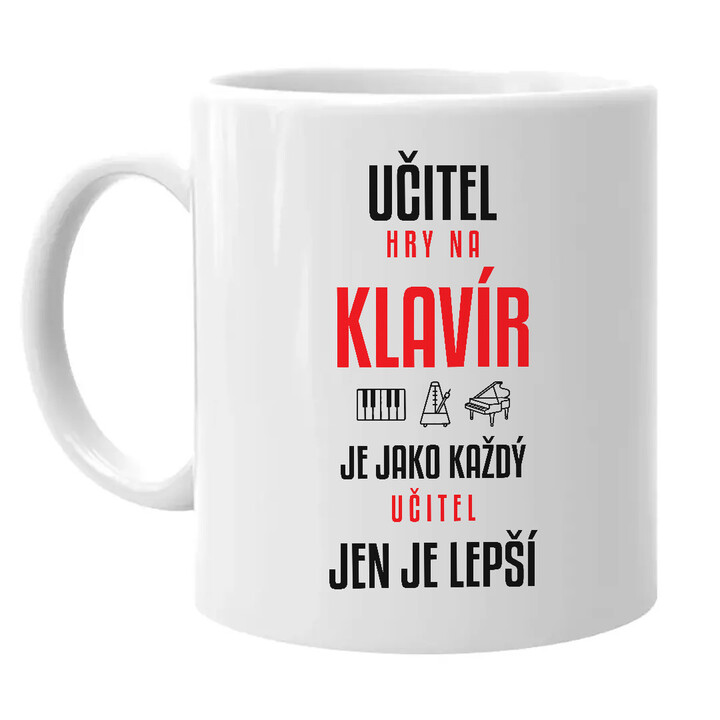 Učitel hry na klavír je jako každý učitel, jen je lepší - hrnek s potiskem