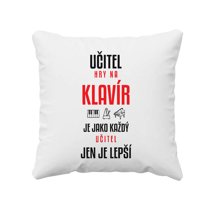 Učitel hry na klavír je jako každý učitel, jen je lepší - polštář s potiskem