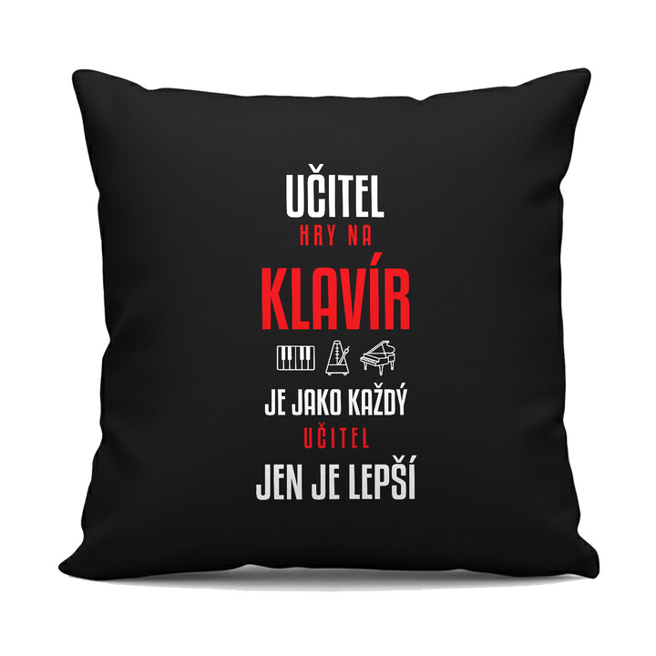 Učitel hry na klavír je jako každý učitel, jen je lepší - černý polštář s potiskem