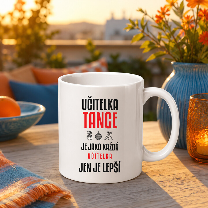 Učitelka tance je jako každá učitelka, jen je lepší - hrnek s potiskem