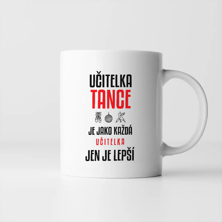 Učitelka tance je jako každá učitelka, jen je lepší - hrnek s potiskem