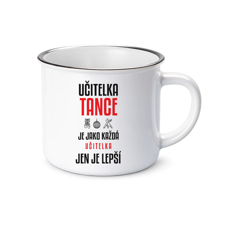 Učitelka tance je jako každá učitelka, jen je lepší - smaltovaný hrnek s potiskem