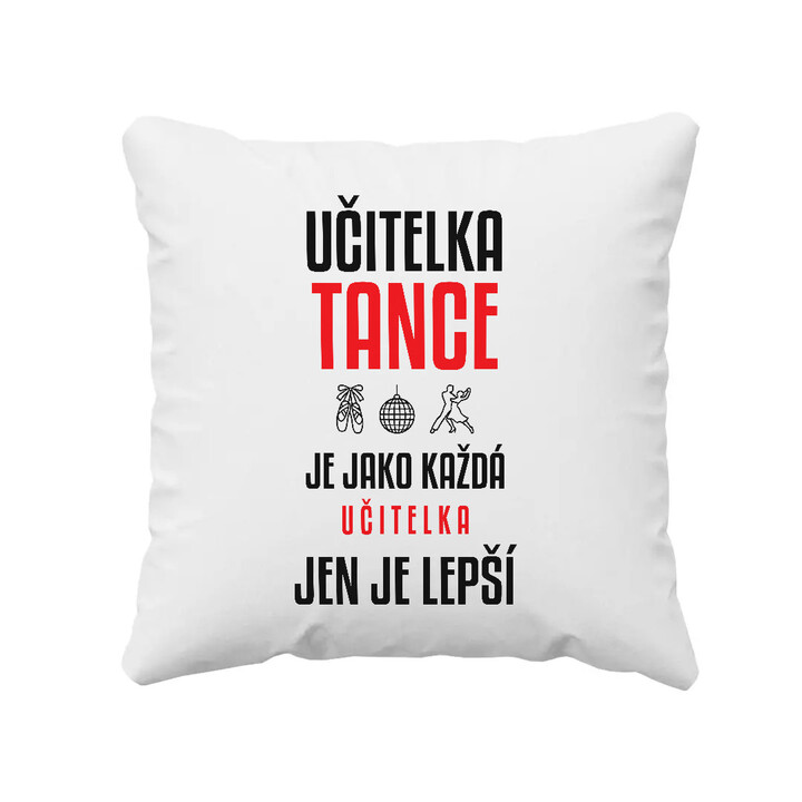 Učitelka tance je jako každá učitelka, jen je lepší - polštář s potiskem