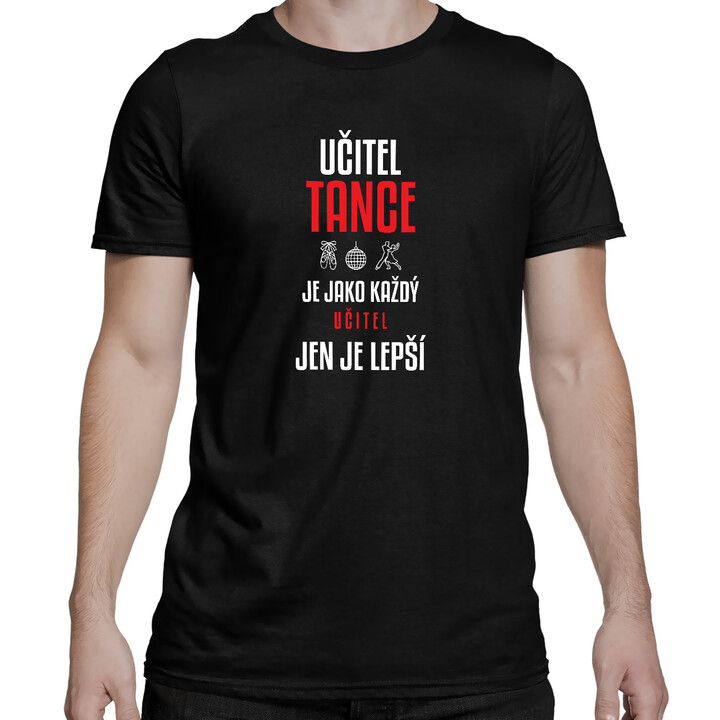 Učitel tance je jako každý učitel, jen je lepší - pánské tričko s potiskem
