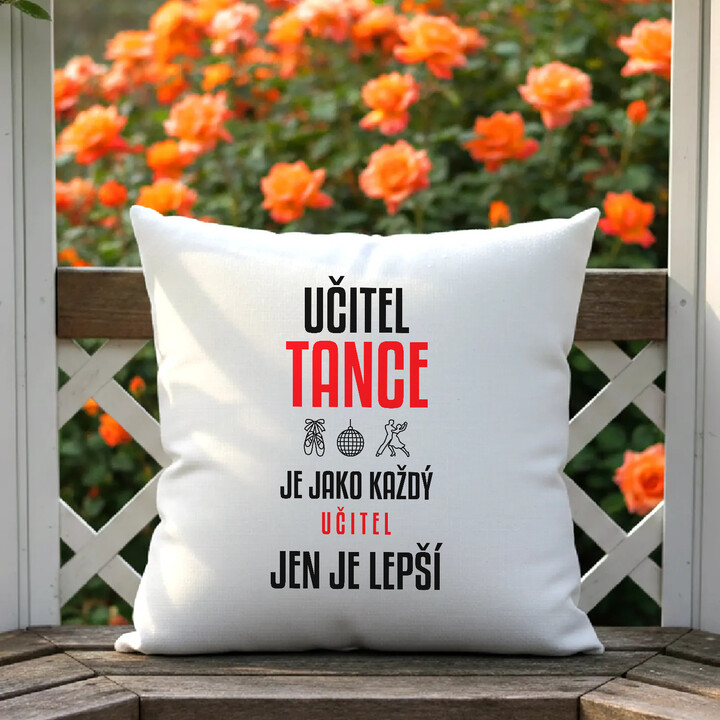 Učitel tance je jako každý učitel, jen je lepší - polštář s potiskem