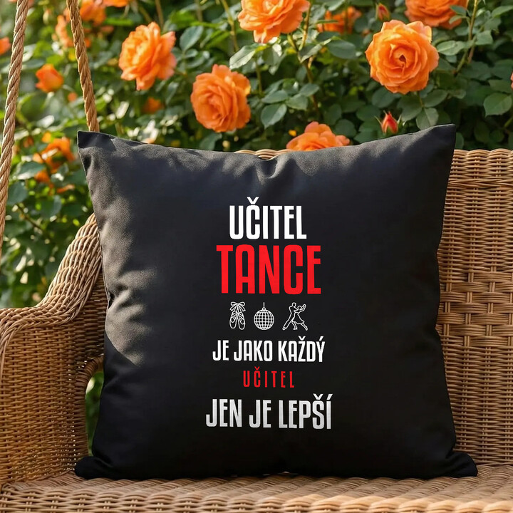 Učitel tance je jako každý učitel, jen je lepší - černý polštář s potiskem