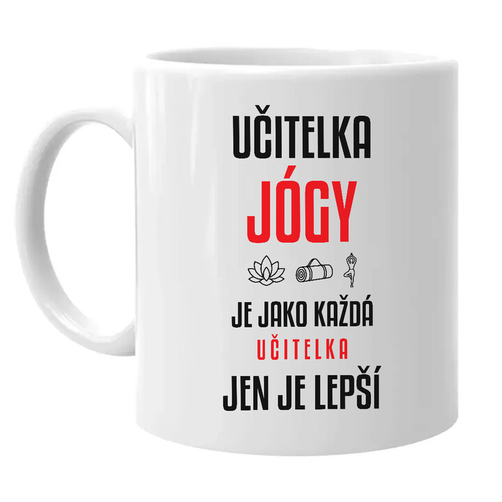 Učitelka jógy je jako každá učitelka, jen je lepší - hrnek s potiskem