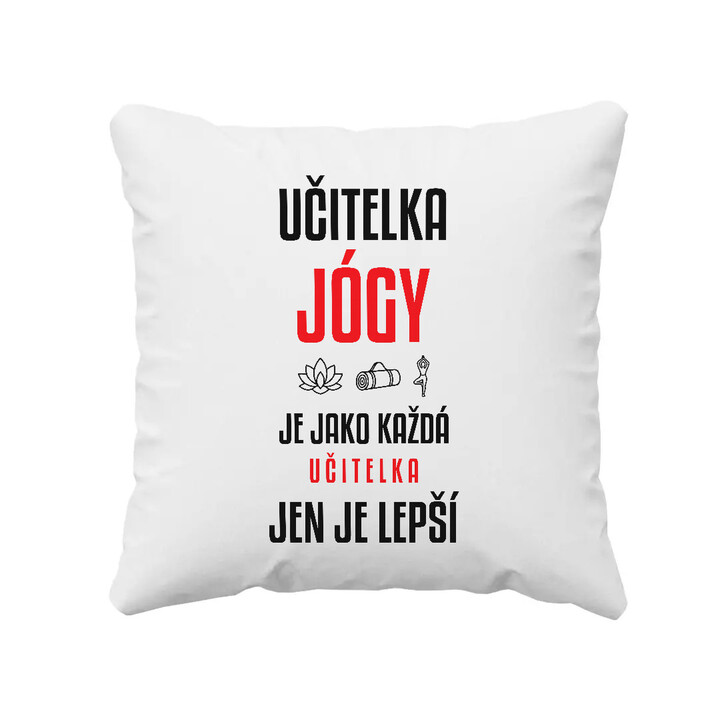Učitelka jógy je jako každá učitelka, jen je lepší - polštář s potiskem