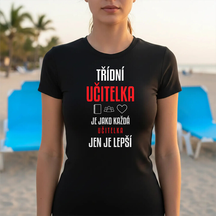 Třídní učitelka je jako každá učitelka, jen je lepší - dámské tričko s potiskem