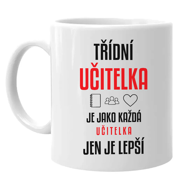 Třídní učitelka je jako každá učitelka, jen je lepší - hrnek s potiskem