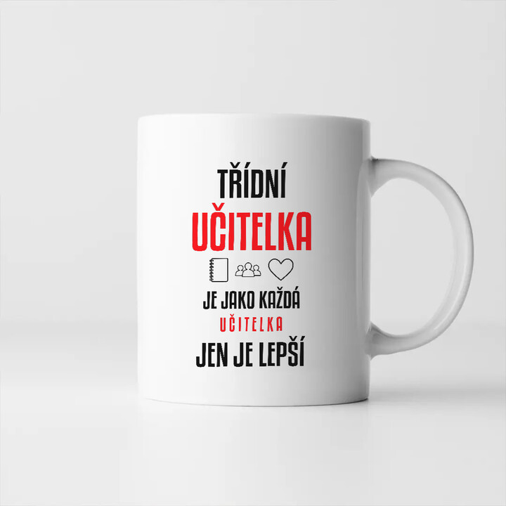Třídní učitelka je jako každá učitelka, jen je lepší - hrnek s potiskem
