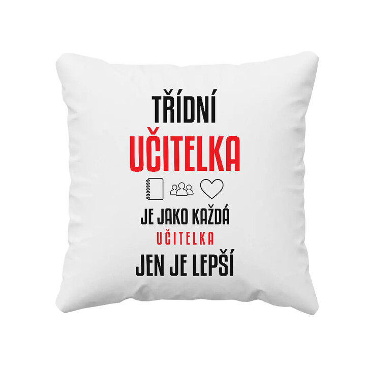 Třídní učitelka je jako každá učitelka, jen je lepší - polštář s potiskem