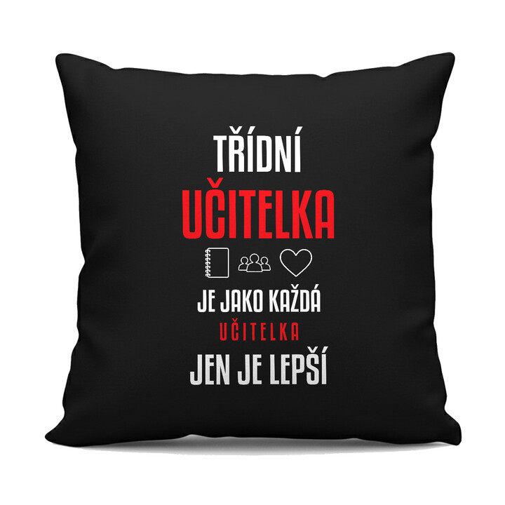 Třídní učitelka je jako každá učitelka, jen je lepší - černý polštář s potiskem