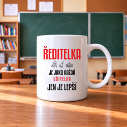 Ředitelka je jako každá učitelka, jen je lepší - hrnek s potiskem