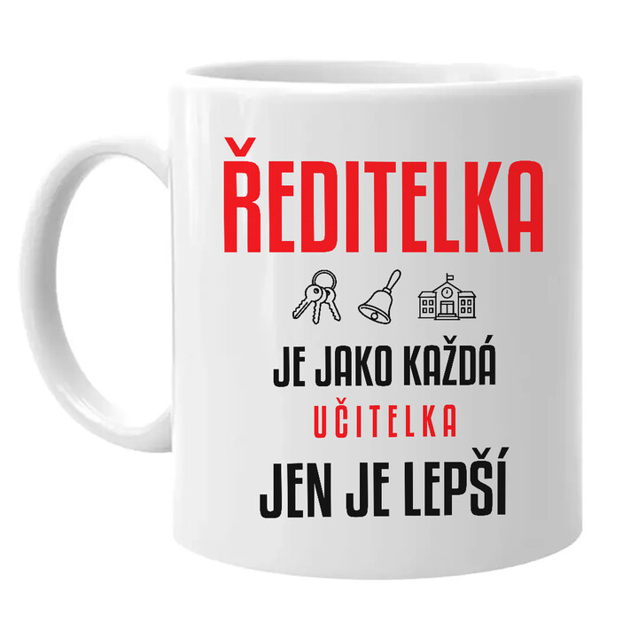 Ředitelka je jako každá učitelka, jen je lepší - hrnek s potiskem