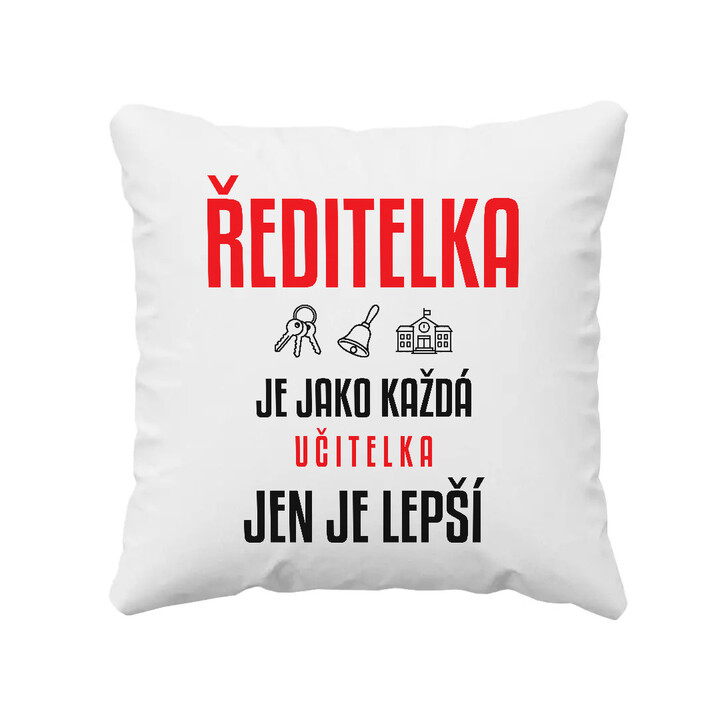 Ředitelka je jako každá učitelka, jen je lepší - polštář s potiskem