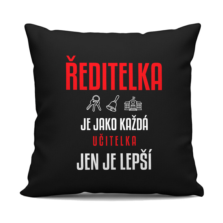 Ředitelka je jako každá učitelka, jen je lepší - černý polštář s potiskem