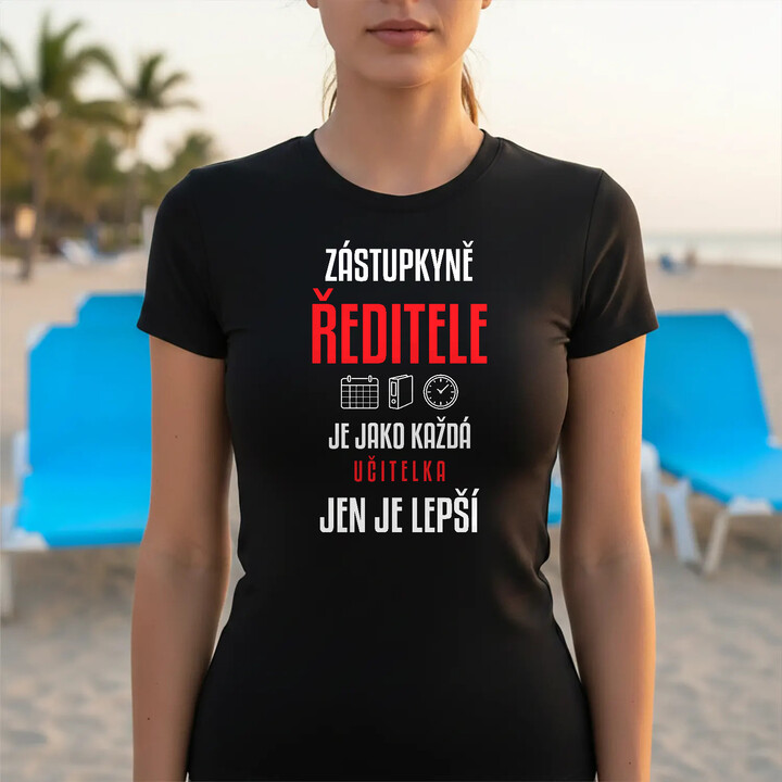 Zástupkyně ředitele je jako každá učitelka, jen je lepší - dámské tričko s potiskem