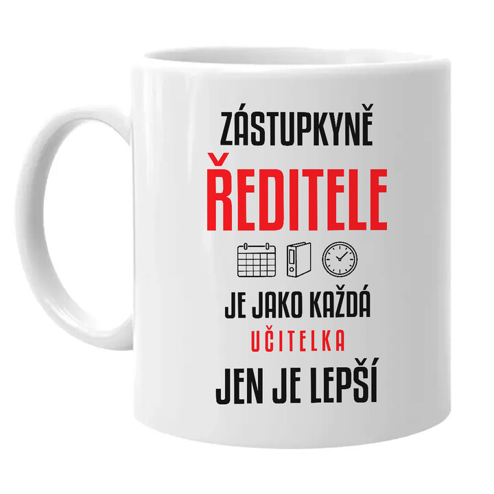 Zástupkyně ředitele je jako každá učitelka, jen je lepší - hrnek s potiskem