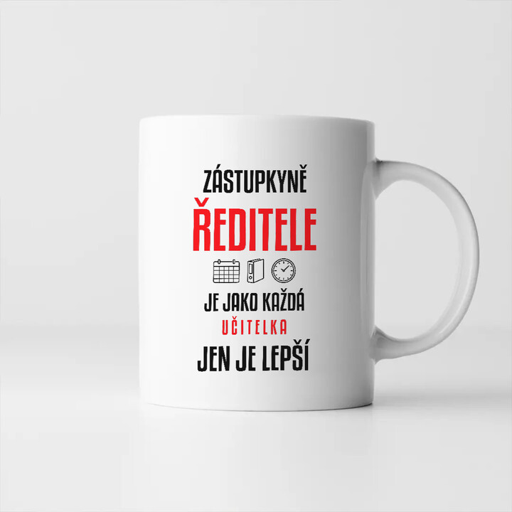 Zástupkyně ředitele je jako každá učitelka, jen je lepší - hrnek s potiskem