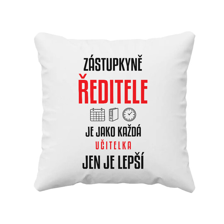 Zástupkyně ředitele je jako každá učitelka, jen je lepší - polštář s potiskem