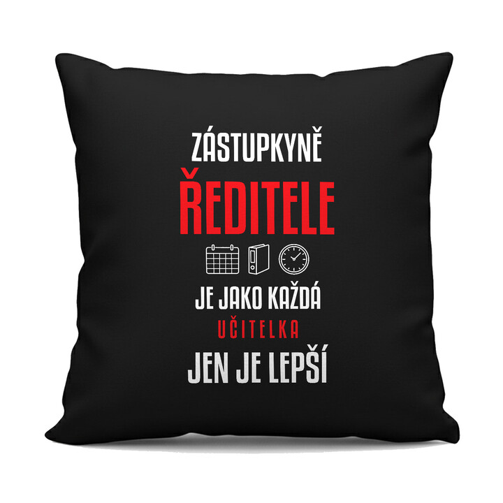 Zástupkyně ředitele je jako každá učitelka, jen je lepší - černý polštář s potiskem