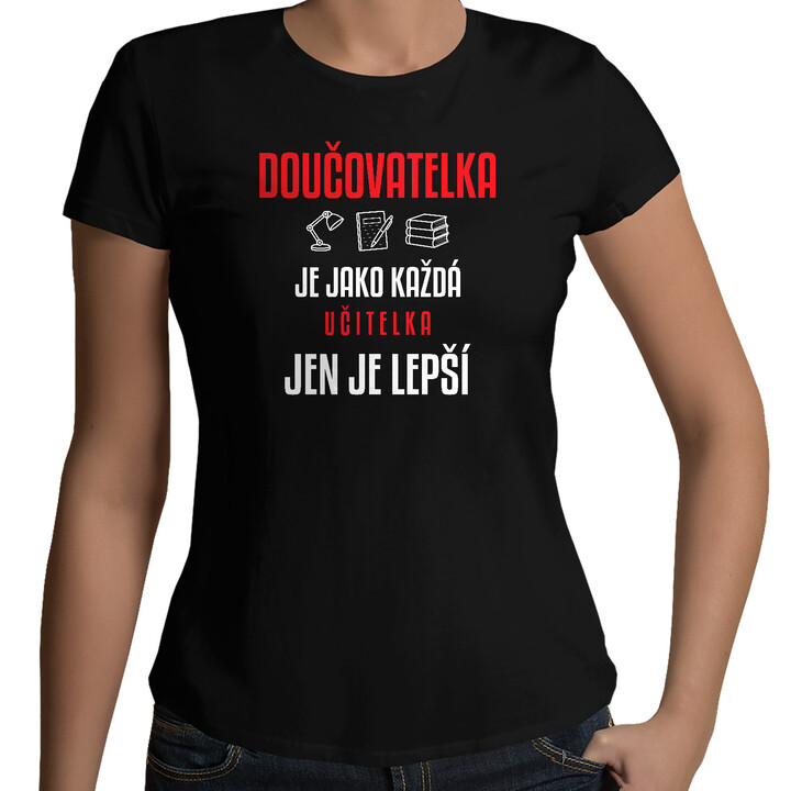 Doučovatelka je jako každá učitelka, jen je lepší - dámské tričko s potiskem