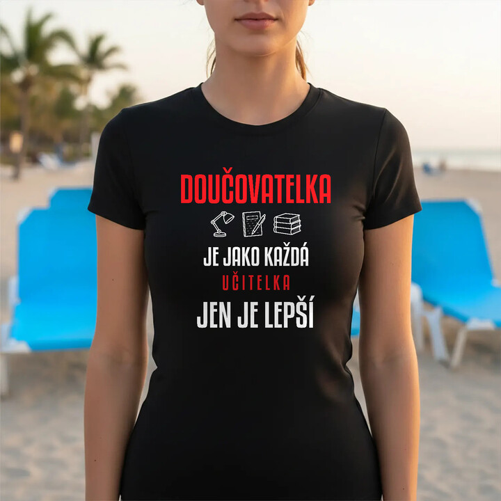 Doučovatelka je jako každá učitelka, jen je lepší - dámské tričko s potiskem