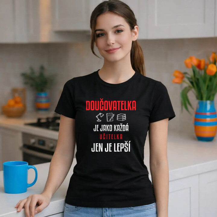 Doučovatelka je jako každá učitelka, jen je lepší - dámské tričko s potiskem