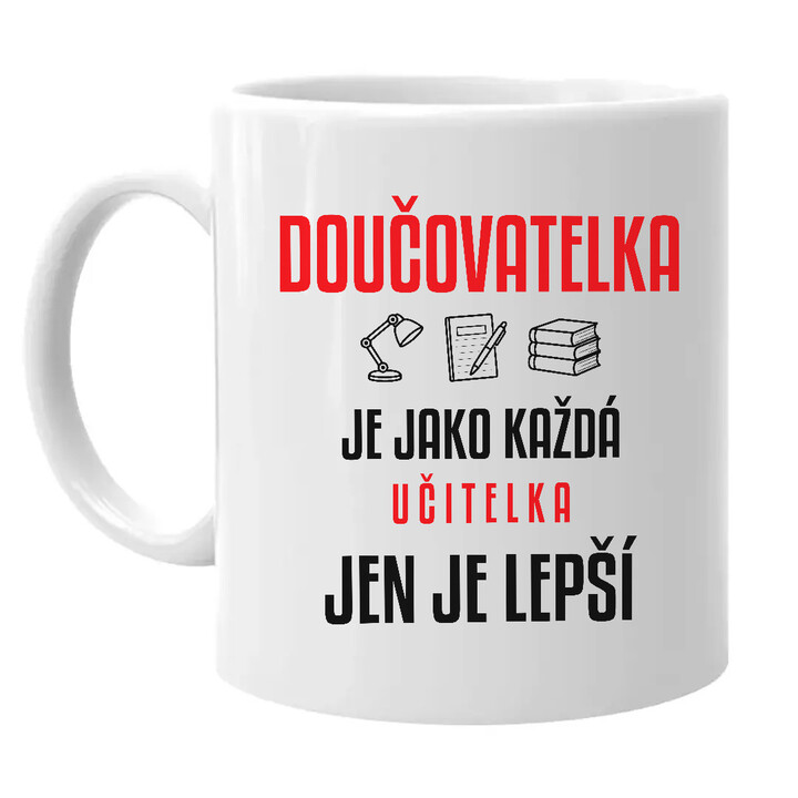 Doučovatelka je jako každá učitelka, jen je lepší - hrnek s potiskem