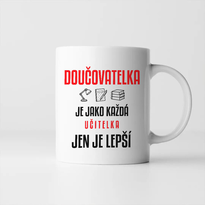 Doučovatelka je jako každá učitelka, jen je lepší - hrnek s potiskem