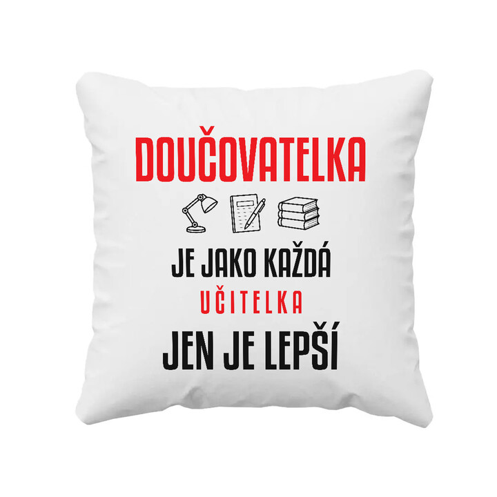 Doučovatelka je jako každá učitelka, jen je lepší - polštář s potiskem