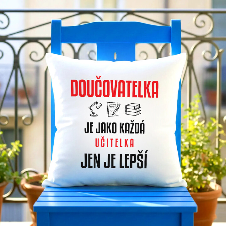 Doučovatelka je jako každá učitelka, jen je lepší - polštář s potiskem