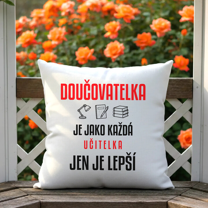 Doučovatelka je jako každá učitelka, jen je lepší - polštář s potiskem