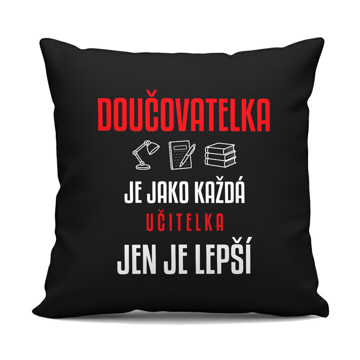 Doučovatelka je jako každá učitelka, jen je lepší - černý polštář s potiskem
